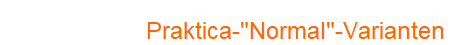 Praktica-"Normal"-Varianten